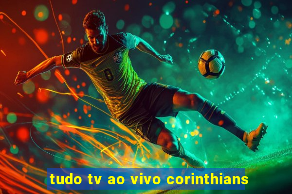 tudo tv ao vivo corinthians